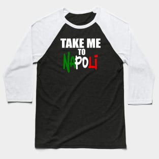 Take Me To Napoli. Baseball T-Shirt